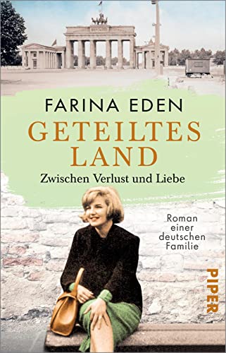 Geteiltes Land – Zwischen Verlust und Liebe (Die DDR-Saga 2): Roman einer deutschen Familie | Von Mauerbau bis Mauerfall – Die bewegende Familiensaga ... Berlin um ihre Liebe und ihre Träume kämpfen von Piper Taschenbuch