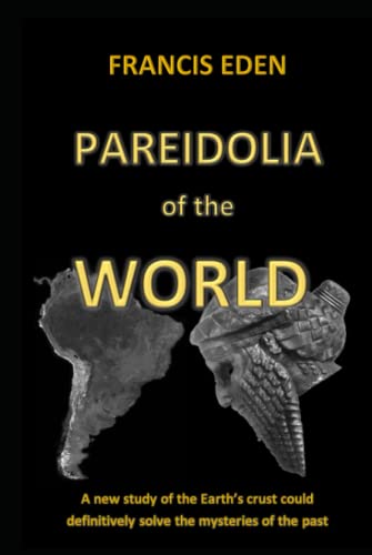 Pareidolia of the World: A new study of the world's crust could definitively solve the mysteries of the past