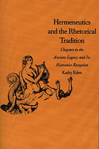 Hermeneutics and the Rhetorical Tradition: Chapters in the Ancient Legacy and Its Humanist Reception (Yale Studies in Hermeneutics) von Yale University Press