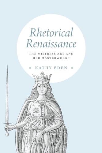 Rhetorical Renaissance: The Mistress Art and Her Masterworks von University of Chicago Press