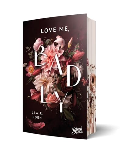 Love Me, Badly: | Mit wunderschönem Farbschnitt (Last-Respects-Reihe) von Black Edition