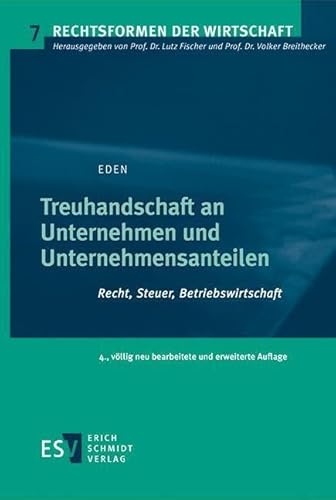 Treuhandschaft an Unternehmen und Unternehmensanteilen: Recht, Steuer, Betriebswirtschaft (Rechtsformen der Wirtschaft) von Schmidt, Erich Verlag