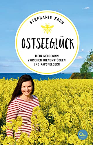 Ostseeglück: Mein Neubeginn zwischen Bienenstöcken und Rapsfeldern (Sehnsuchtsorte, Band 16)