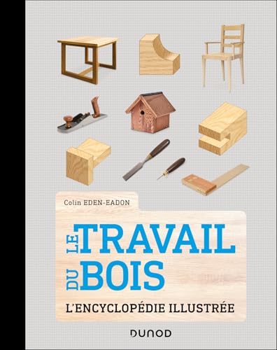 Le Travail du bois: L'encyclopédie illustrée von DUNOD