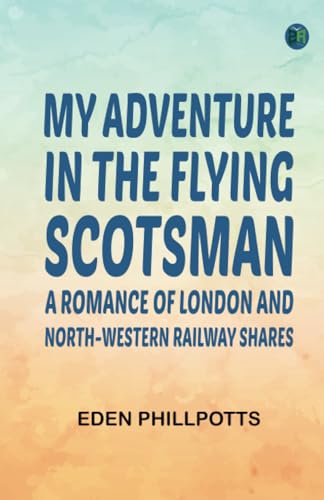 My Adventure in the Flying Scotsman; A Romance of London and North-Western Railway Shares von Zinc Read