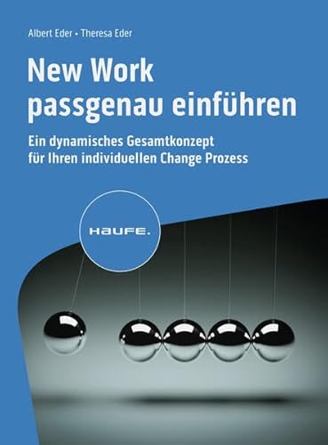 New Work passgenau einführen: Ein dynamisches Gesamtkonzept für Ihren individuellen Change Prozess (Haufe Fachbuch) von Haufe