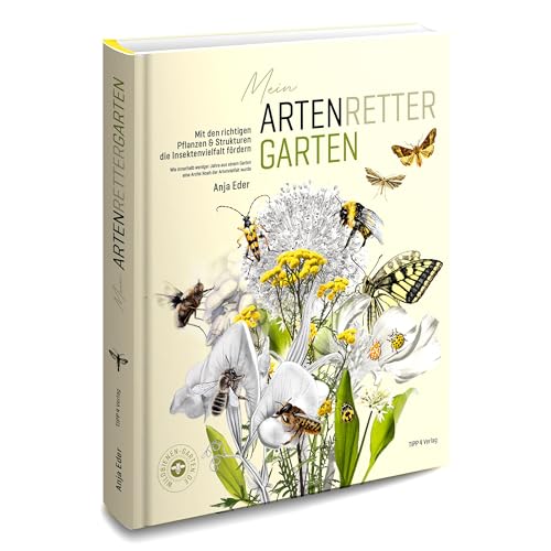 Mein Artenretter Garten: Mit den richtigen Pflanzen & Strukturen die Insektenvielfalt fördern Mein Artenretter Garten: Mit den richtigen Pflanzen & Strukturen die Insektenvielfalt fördern