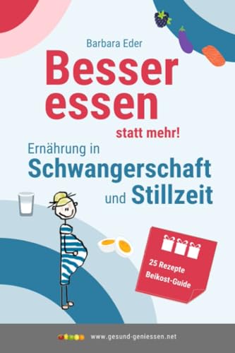 Besser essen statt mehr!: Ernährung in Schwangerschaft und Stillzeit (Gesunde Ernährung von Anfang an, Band 1)