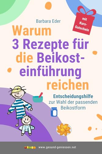 Warum 3 Rezepte für die Beikosteinführung reichen: Entscheidungshilfe zur Wahl der passenden Beikostform (Gesunde Ernährung von Anfang an, Band 2) von Independently published