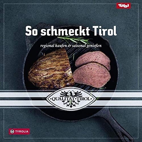 So schmeckt Tirol: Regional kaufen und saisonal genießen. Herausgegeben von der Agrarmarketing Tirol GmbH. von TYROLIA Gesellschaft m. b. H.