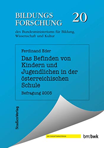 Das Befinden von Kindern und Jugendlichen in der österreichischen Schule: Befragung 2005 (Bildungsforschung, Band 20)