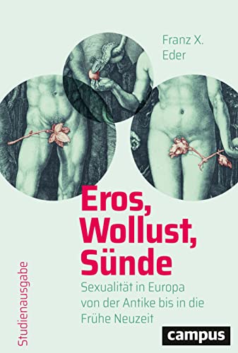 Eros, Wollust, Sünde: Sexualität in Europa von der Antike bis in die Frühe Neuzeit