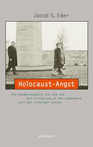 Holocaust-Angst: Die Bundesrepublik, die USA und die Erinnerung an den Judenmord seit den siebziger Jahren (Beiträge zur Geschichte des 20. Jahrhunderts) von Wallstein Verlag GmbH