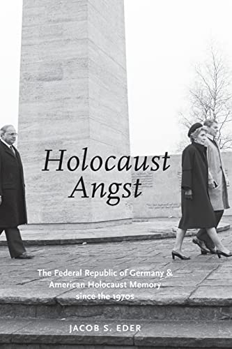 HOLOCAUST ANGST: The Federal Republic of Germany and American Holocaust Memory since the 1970s von Oxford University Press Inc