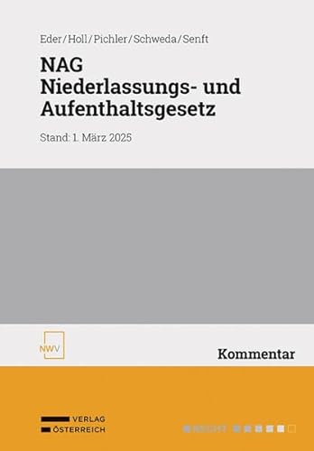 NAG – Niederlassungs- und Aufenthaltsgesetz: Bundesgesetz über die Niederlassung und den Aufenthalt in Österreich von NWV im Verlag Österreich GmbH