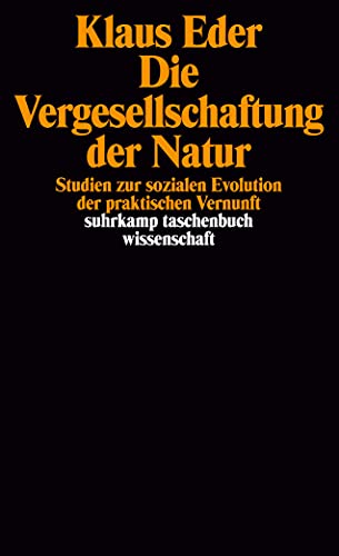 Die Vergesellschaftung der Natur: Studien zur sozialen Evolution der praktischen Vernunft Die Vergesellschaftung der Natur: Studien zur sozialen Evolution der praktischen Vernunft