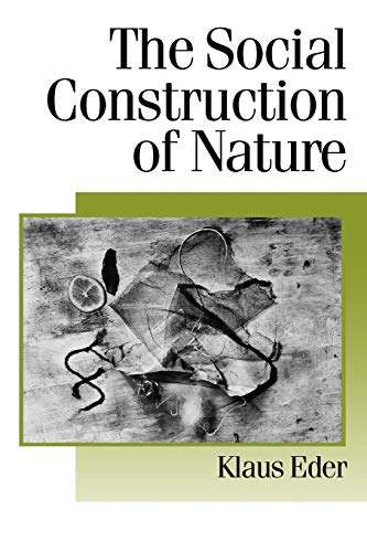 The Social Construction of Nature: A Sociology of Ecological Enlightenment (Theory, Culture & Society)