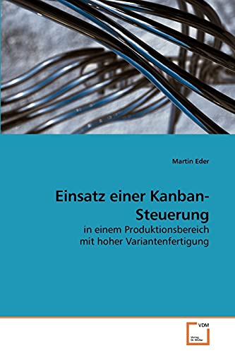 Einsatz einer Kanban-Steuerung: in einem Produktionsbereich mit hoher Variantenfertigung Einsatz einer Kanban-Steuerung: in einem Produktionsbereich mit hoher Variantenfertigung