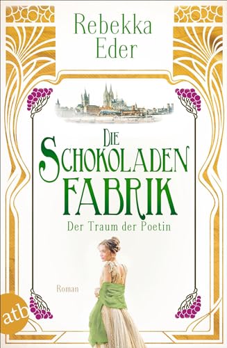 Die Schokoladenfabrik – Der Traum der Poetin: Roman (Die Stollwerck-Saga, Band 3)