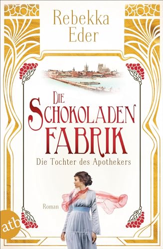 Die Schokoladenfabrik - Die Tochter des Apothekers: Roman (Die Stollwerck-Saga, Band 1)
