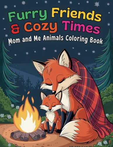 Furry Friends and Cozy Times Mom and Me Animals Coloring Book: With 48 Pages of Adorable Creatures, Bonding Moments and Relaxing Coloring Fun for Kids and Parents von Independently published