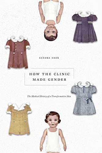 How the Clinic Made Gender: The Medical History of a Transformative Idea von University of Chicago Press