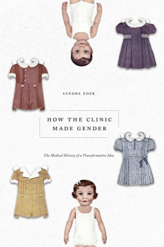 How the Clinic Made Gender: The Medical History of a Transformative Idea von University of Chicago Press