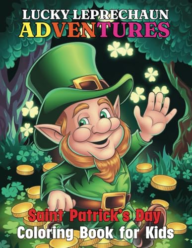 Lucky Leprechaun Adventures Saint Patrick’s Day Coloring Book for Kids: Unleash Creativity with 45 Fun Filled Saint Patrick’s Day Illustrations von Independently published