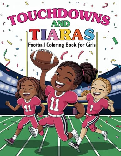 Touchdowns and Tiaras Football Coloring Book for Girls: 50 Pages of Fun and Inspiration for Girls Who Love Football & Embrace Their Power von Independently published