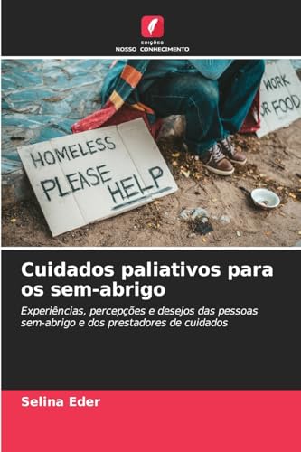 Cuidados paliativos para os sem-abrigo: Experiências, percepções e desejos das pessoas sem-abrigo e dos prestadores de cuidados von Edições Nosso Conhecimento