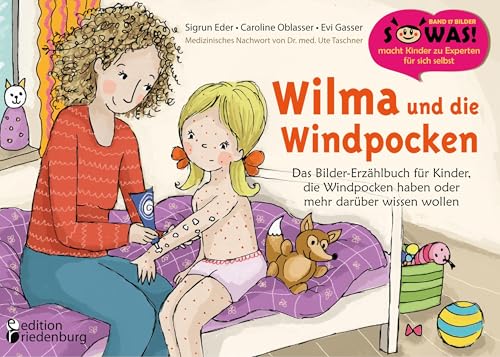 Wilma und die Windpocken - Das Bilder-Erzählbuch für Kinder, die Windpocken haben oder mehr darüber wissen wollen (SOWAS!)