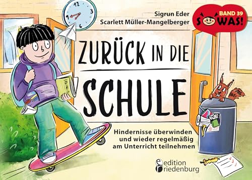 Zurück in die Schule - Hindernisse überwinden und wieder regelmäßig am Unterricht teilnehmen: Band 39 der Original SOWAS!-Reihe Zurück in die Schule - Hindernisse überwinden und wieder regelmäßig am Unterricht teilnehmen: Band 39 der Original SOWAS!-Reihe von Edition Riedenburg E.U.