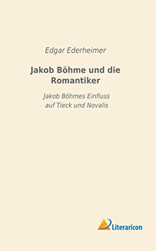 Jakob Böhme und die Romantiker: Jakob Böhmes Einfluss auf Tieck und Novalis