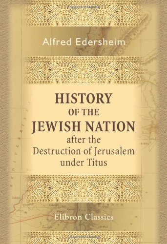 History of the Jewish Nation after the Destruction of Jerusalem under Titus