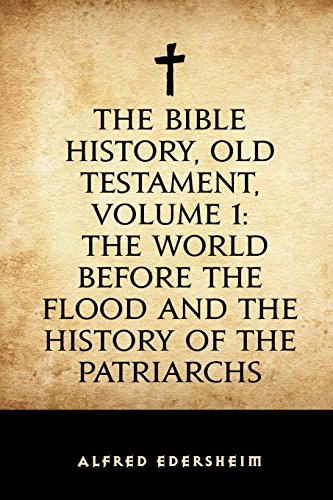 The Bible History, Old Testament, Volume 1: The World Before the Flood and the History of the Patriarchs