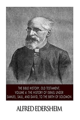 The Bible History, Old Testament, Volume 4: The History of Israel under Samuel, Saul, and David, to the Birth of Solomon (The Bible History, Old Testmant, Band 4) von CREATESPACE