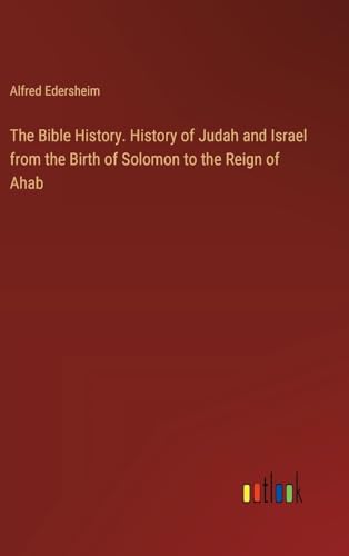 The Bible History. History of Judah and Israel from the Birth of Solomon to the Reign of Ahab von Outlook Verlag