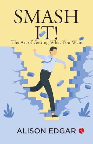 Smash It!: The Art of Getting What You Want von Rupa Publications India