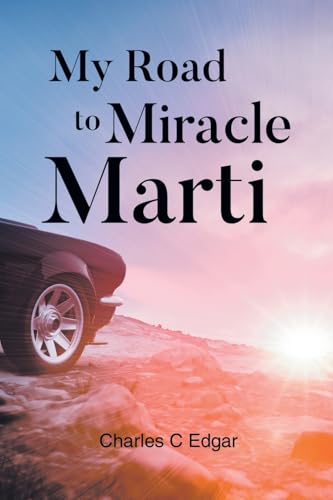 My Road to Miracle Marti von Christian Faith Publishing