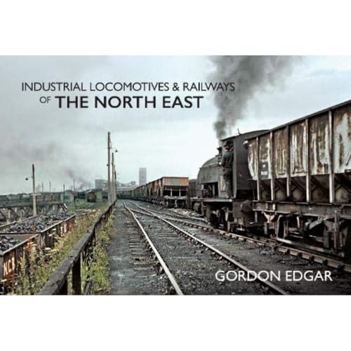 Industrial Locomotives & Railways of The North East von Amberley Publishing