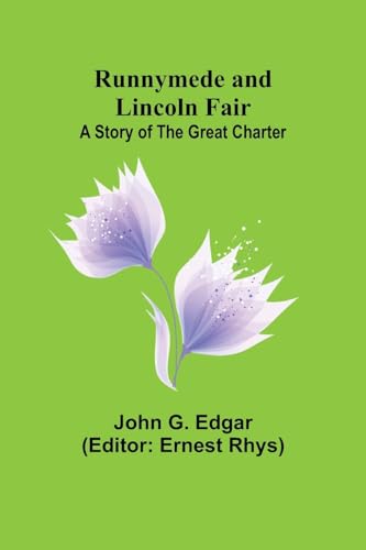 Runnymede and Lincoln Fair: A Story of the Great Charter von Alpha Edition
