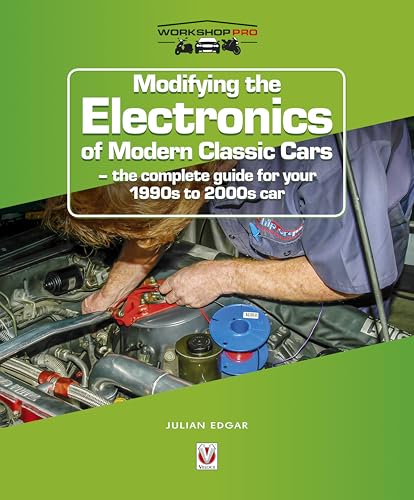 Modifying the Electronics of Modern Classic cars: The Complete Guide for Your 1990s to 2000s Car (Workshoppro)