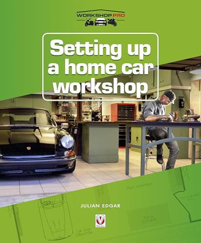 Setting up a Home Car Workshop: The facilities & tools needed for car maintenance, repair, modification or restoration (Workshop Pro)