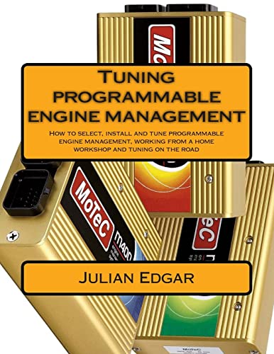 Tuning programmable engine management: How to select, install and tune programmable engine management, working from a home workshop and tuning on the road