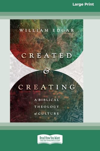 Created and Creating: A Biblical Theology of Culture (16pt Large Print Format) von ReadHowYouWant