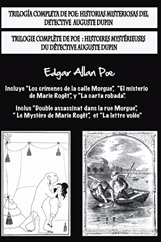 Bilingual Edition: Trilogía completa de Poe / Trilogie complète de Poe: (Spanish & French Edition) Historias misteriosas del detective A.Dupin / Histoires mystérieuses du détective A. Dupin