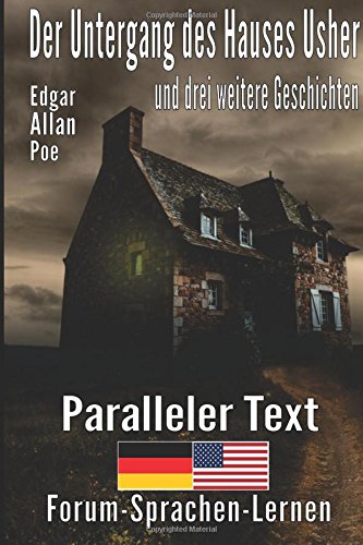 Der Untergang des Hauses Usher und drei weitere Geschichten - Zweisprachig Deutsch Englisch mit satzweiser Übersetzung direkt nebeneinander Der Untergang des Hauses Usher und drei weitere Geschichten - Zweisprachig Deutsch Englisch mit satzweiser Übersetzung direkt nebeneinander