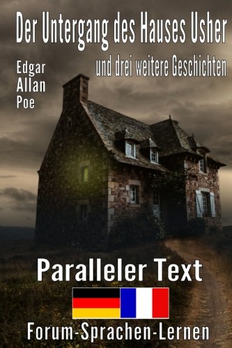 Der Untergang des Hauses Usher und drei weitere Geschichten - Zweisprachig Deutsch Französisch mit satzweiser Übersetzung direkt nebeneinander von CreateSpace Independent Publishing Platform