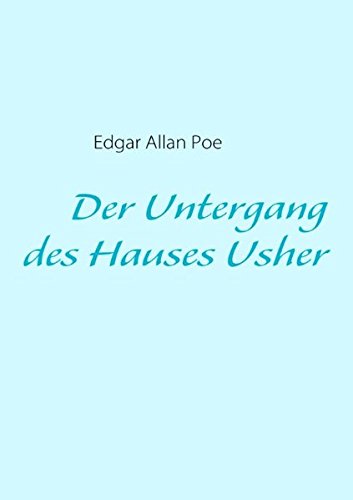 Der Untergang des Hauses Usher: Mit Interpretationshilfen Der Untergang des Hauses Usher: Mit Interpretationshilfen von Books on Demand
