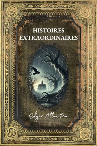 Histoires Extraordinaires: Nouvelles Gothiques, Horreurs et Fantastiques - Édition en français - Collector Intégrale Histoires Extraordinaires: Nouvelles Gothiques, Horreurs et Fantastiques - Édition en français - Collector Intégrale von Independently published